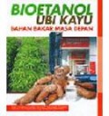 Bioetanol Ubi Kayu : bahan bakar masa depan